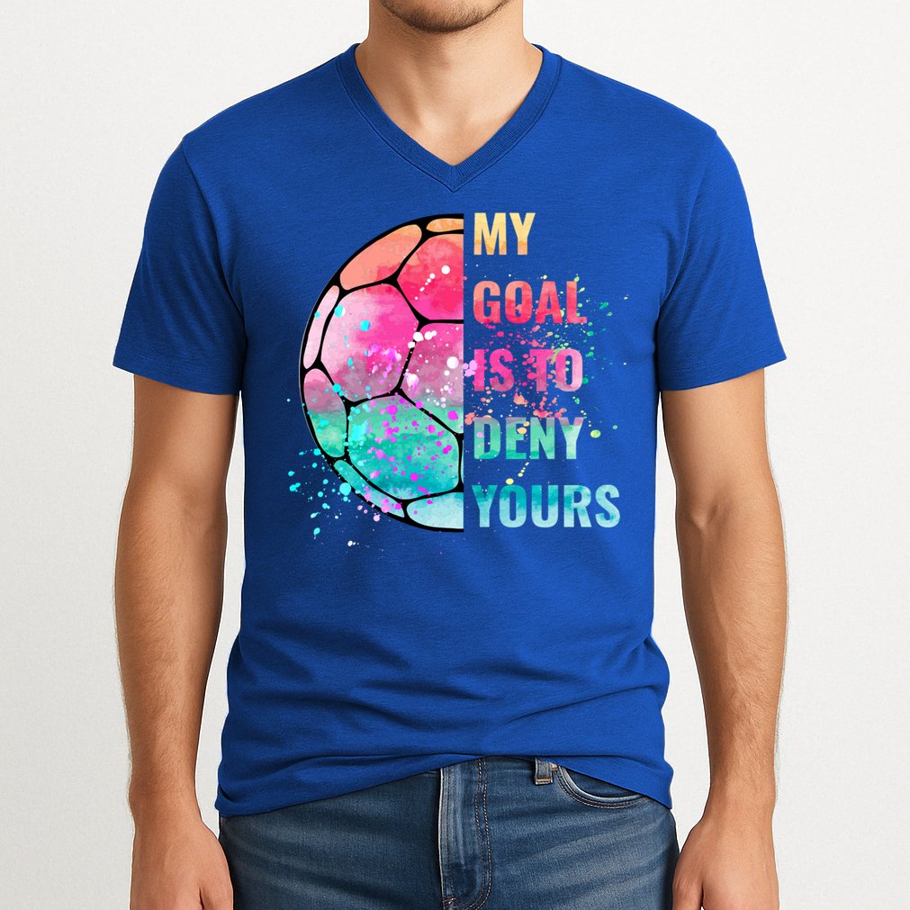 Funny My Goal Is To Deny Yours Soccer Goalie Defender Gift V-Neck T-Shirt