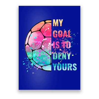 Funny My Goal Is To Deny Yours Soccer Goalie Defender Gift Poster