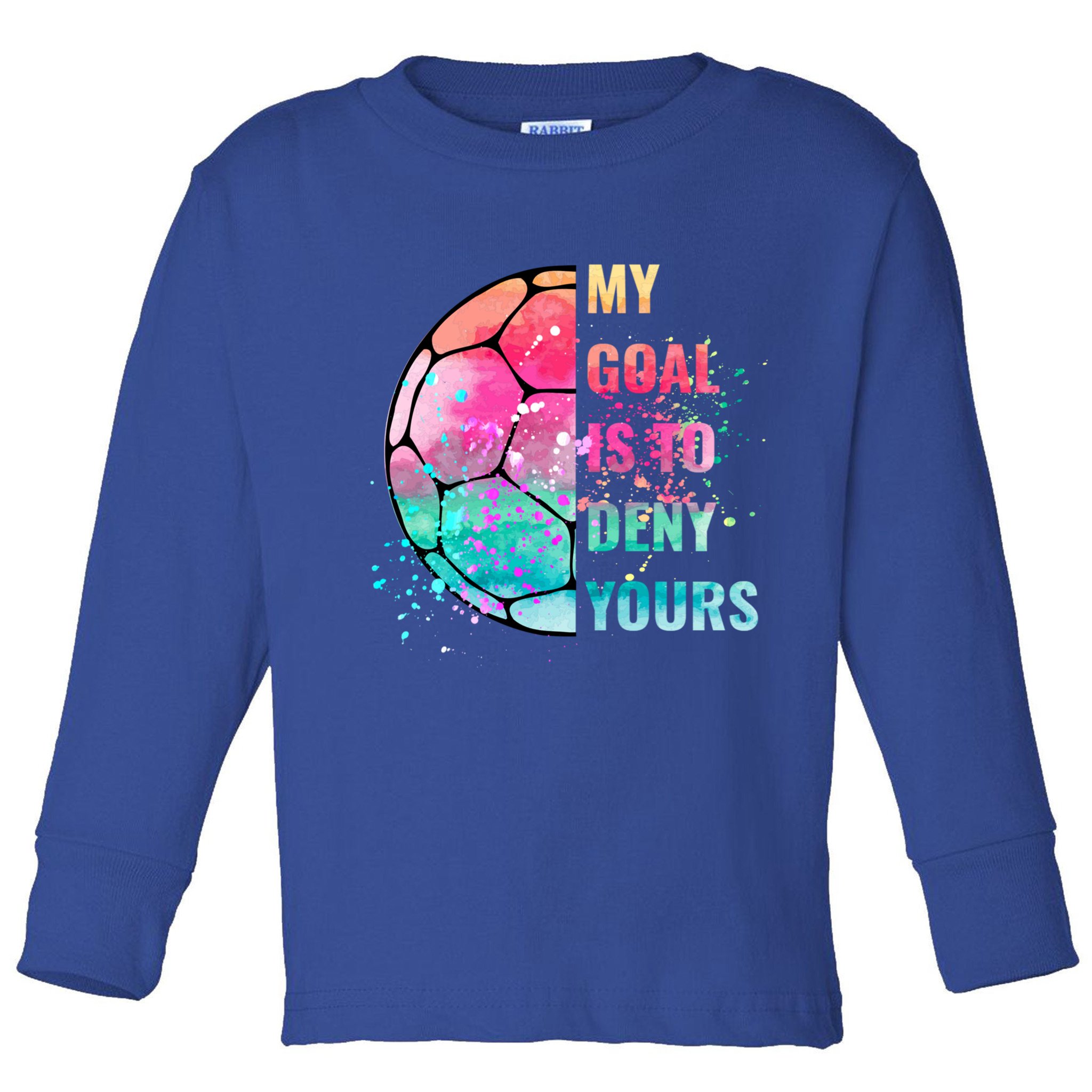 Funny My Goal Is To Deny Yours Soccer Goalie Defender Gift Toddler Long Sleeve Shirt