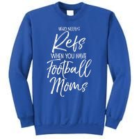 Funny Mother Gift Who Needs Refs When You Have Football Moms Meaningful Gift Sweatshirt