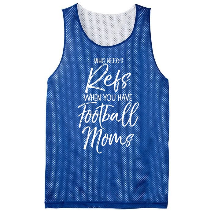 Funny Mother Gift Who Needs Refs When You Have Football Moms Meaningful Gift Mesh Reversible Basketball Jersey Tank