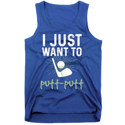 Funny Mini Golf I Just Want To Puttgreat Giftputt Miniature Golfing Meaningful G Tank Top