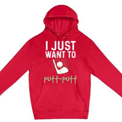 Funny Mini Golf I Just Want To Puttgreat Giftputt Miniature Golfing Meaningful G Premium Pullover Hoodie