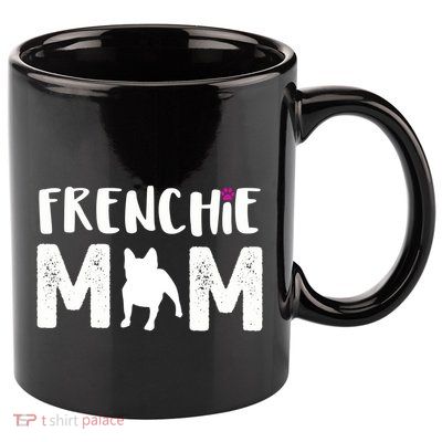 Frenchie Mom Gift French Bulldog Gift 11oz C Handle Ceramic Mug