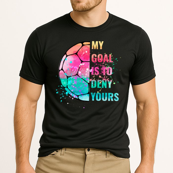 Funny My Goal Is To Deny Yours Soccer Goalie Defender Gift Cooling Performance Crew T-Shirt