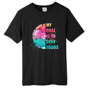 Funny My Goal Is To Deny Yours Soccer Goalie Defender Gift Tall Fusion ChromaSoft Performance T-Shirt