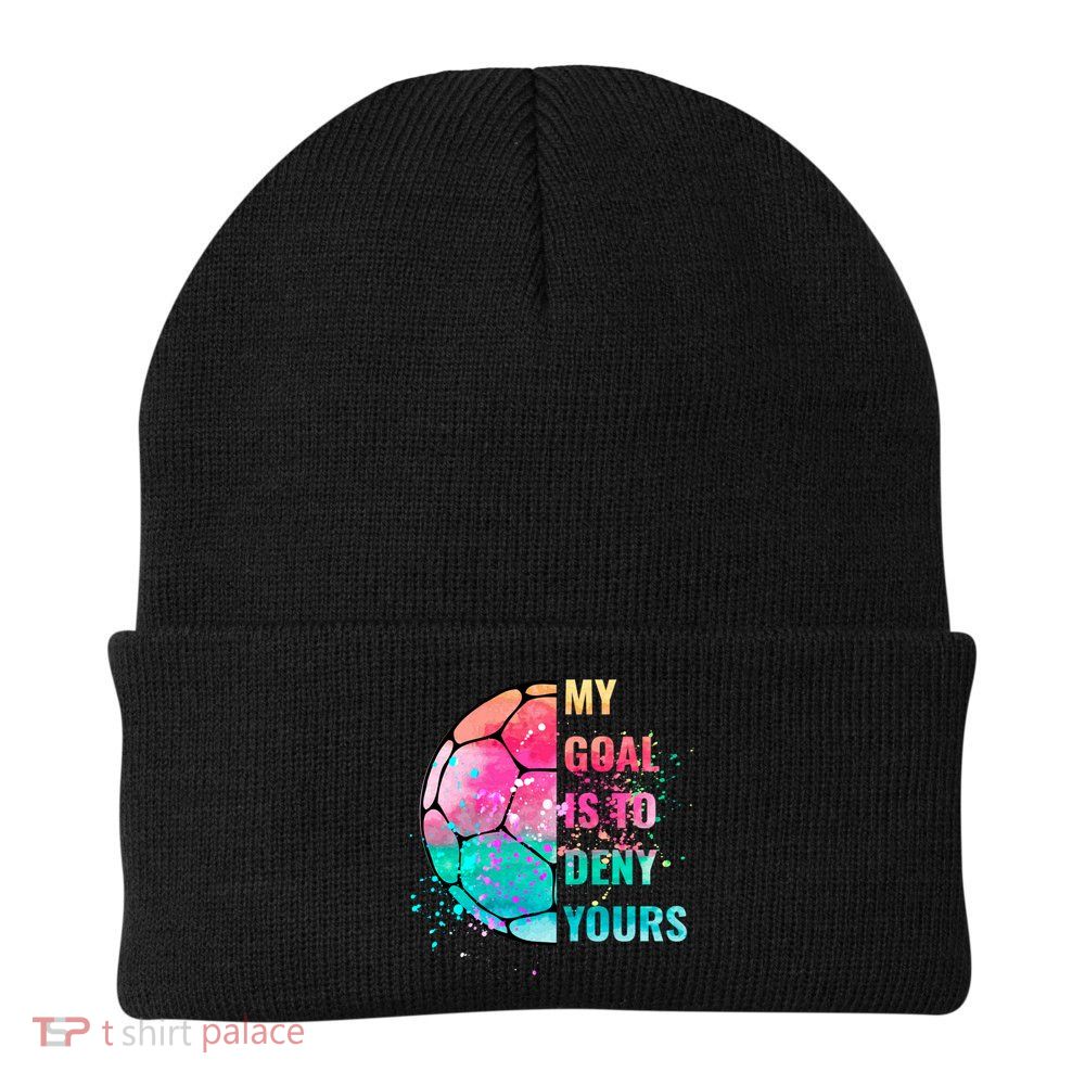 Funny My Goal Is To Deny Yours Soccer Goalie Defender Gift Beanie