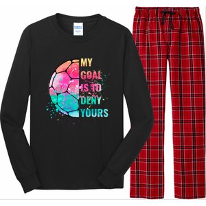 Funny My Goal Is To Deny Yours Soccer Goalie Defender Gift Long Sleeve Pajama Set