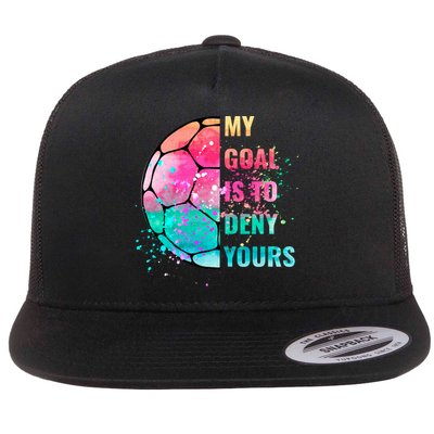 Funny My Goal Is To Deny Yours Soccer Goalie Defender Gift Flatbill Hat