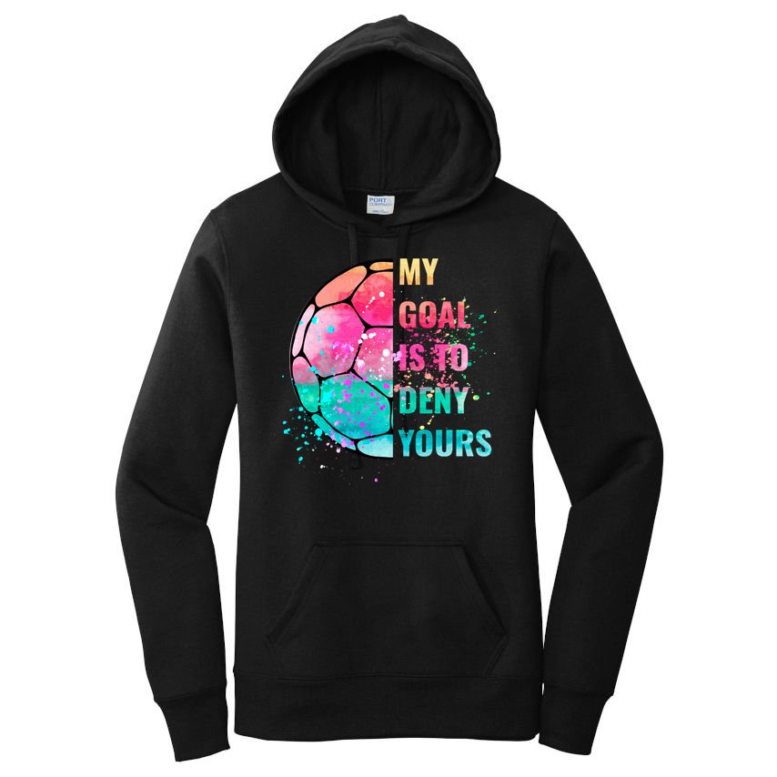Funny My Goal Is To Deny Yours Soccer Goalie Defender Gift Women's Pullover Hoodie