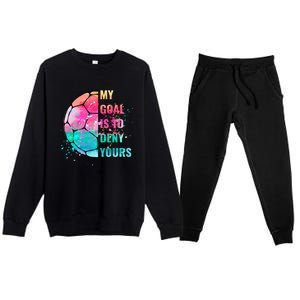 Funny My Goal Is To Deny Yours Soccer Goalie Defender Gift Premium Crewneck Sweatsuit Set