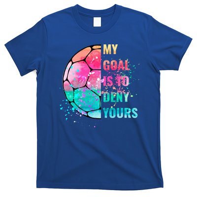 Funny My Goal Is To Deny Yours Soccer Goalie Defender Gift T-Shirt