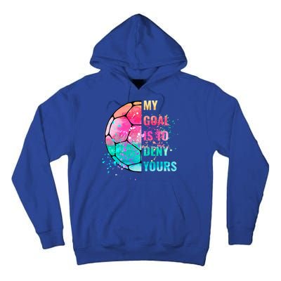 Funny My Goal Is To Deny Yours Soccer Goalie Defender Gift Tall Hoodie