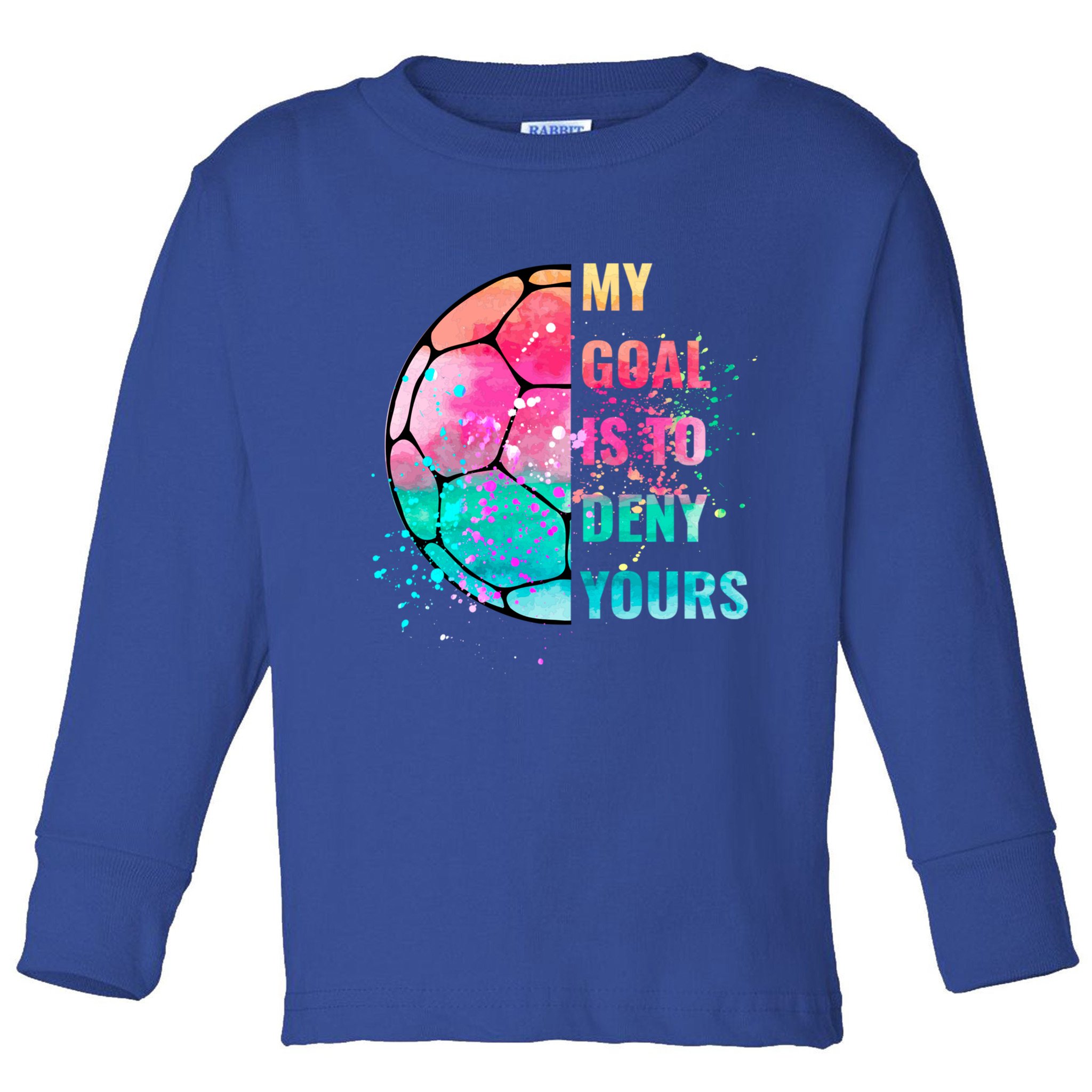 Funny My Goal Is To Deny Yours Soccer Goalie Defender Gift Toddler Long Sleeve Shirt