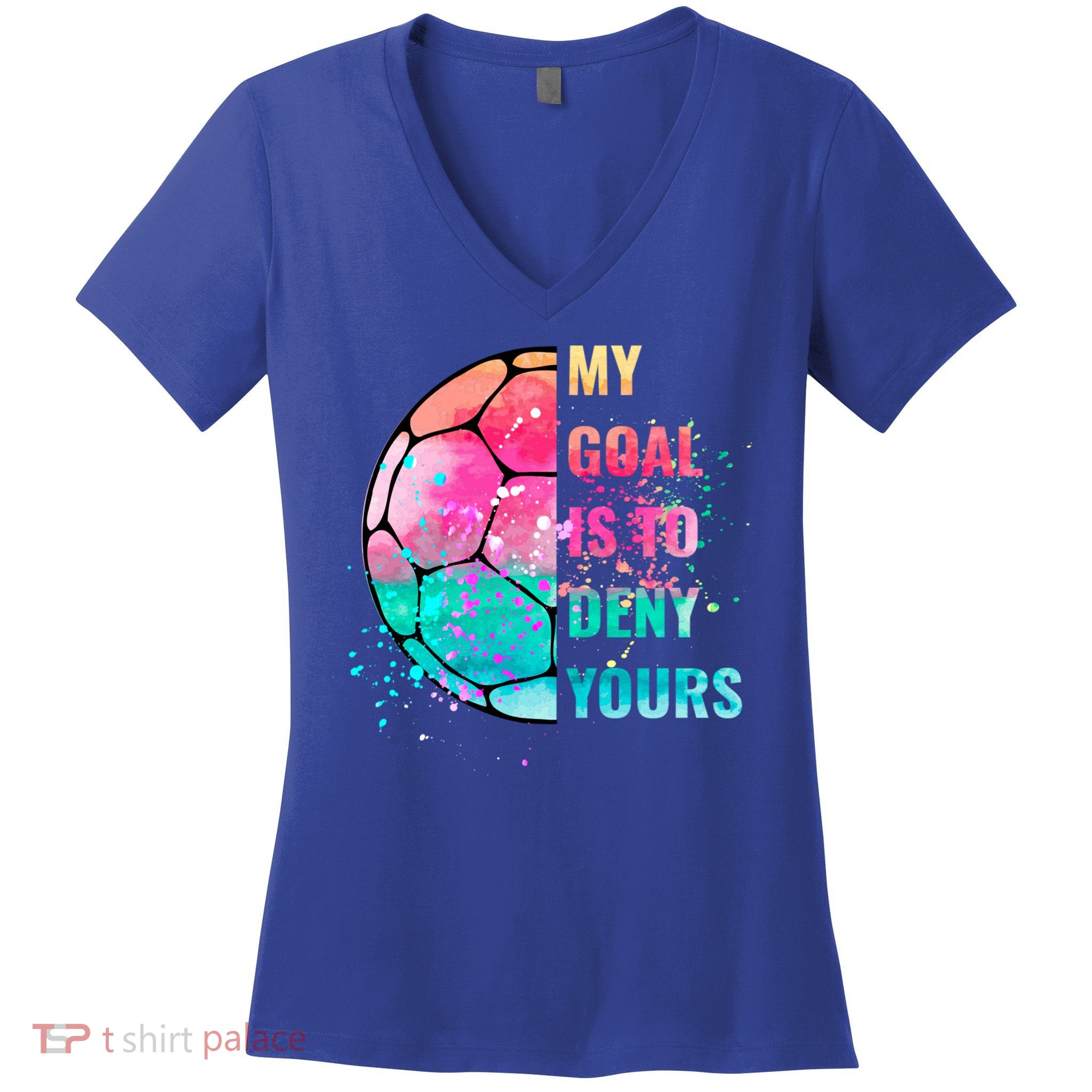 Funny My Goal Is To Deny Yours Soccer Goalie Defender Gift Women's V-Neck T-Shirt