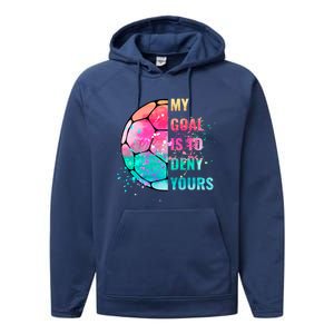 Funny My Goal Is To Deny Yours Soccer Goalie Defender Gift Performance Fleece Hoodie