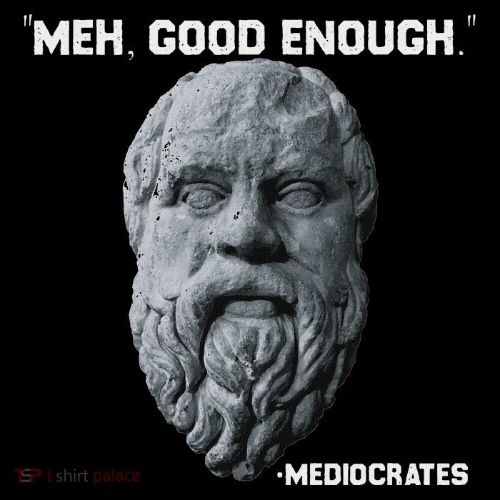 Funny Meh Good Enough Philosopher Sarcastic Mediocrates Button