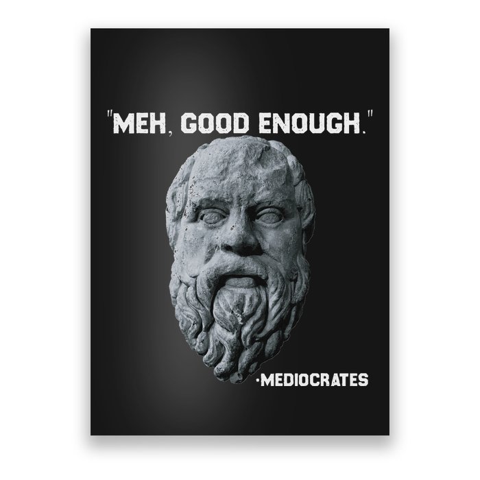 Funny Meh Good Enough Philosopher Sarcastic Mediocrates Poster