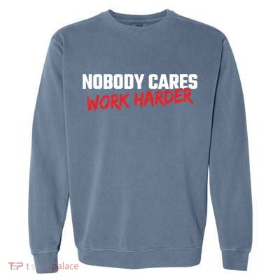 Fitness Motivation Gym Workout Nobody Cares Work Harder Gift Garment-Dyed Sweatshirt