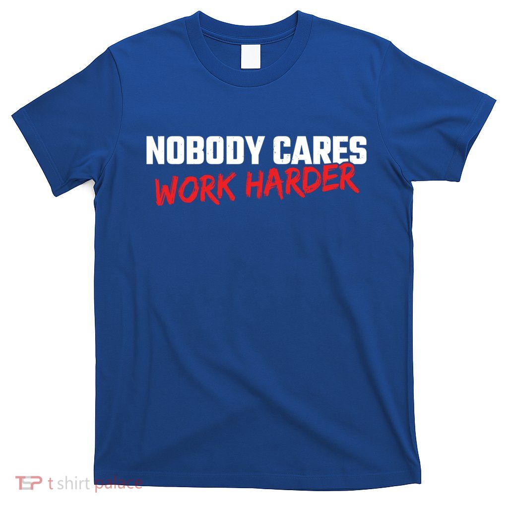 Fitness Motivation Gym Workout Nobody Cares Work Harder Gift T-Shirt