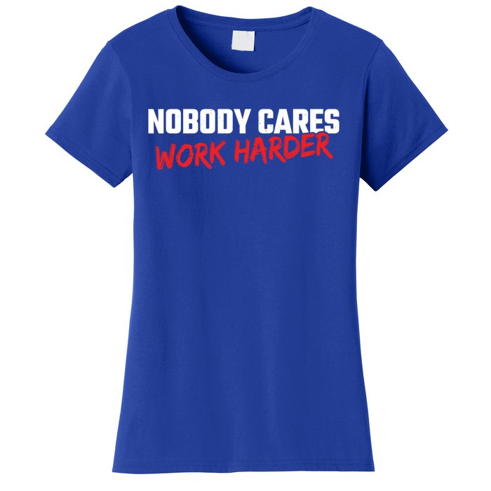 Fitness Motivation Gym Workout Nobody Cares Work Harder Gift Women's T-Shirt