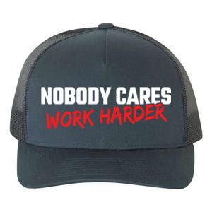 Fitness Motivation Gym Workout Nobody Cares Work Harder Gift Yupoong Adult 5-Panel Trucker Hat