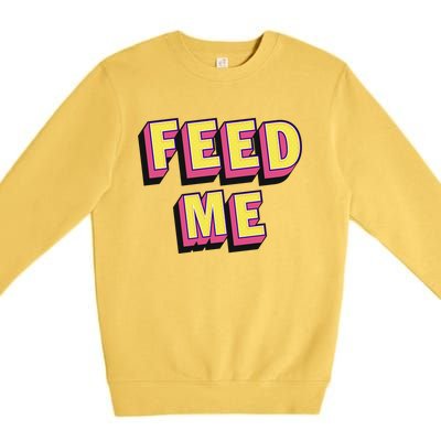 Feed Me Gift Premium Crewneck Sweatshirt