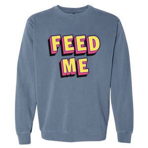 Feed Me Gift Garment-Dyed Sweatshirt