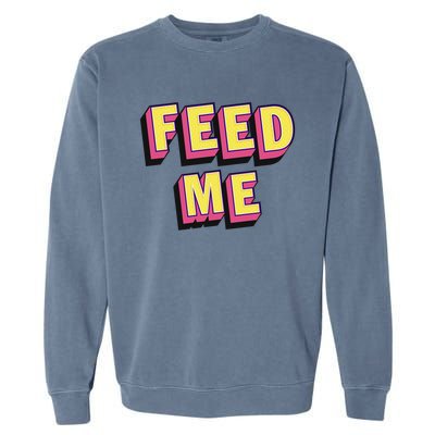 Feed Me Gift Garment-Dyed Sweatshirt