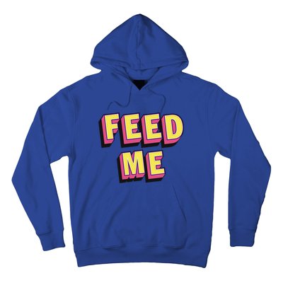 Feed Me Gift Hoodie