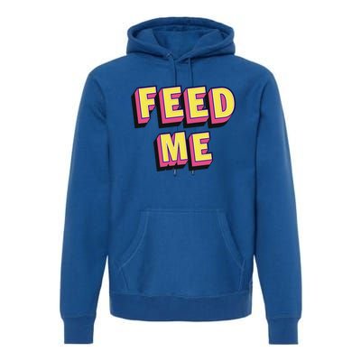 Feed Me Gift Premium Hoodie