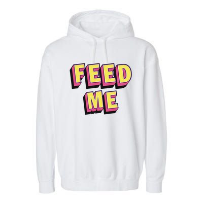 Feed Me Gift Garment-Dyed Fleece Hoodie