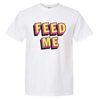 Feed Me Gift Garment-Dyed Heavyweight T-Shirt