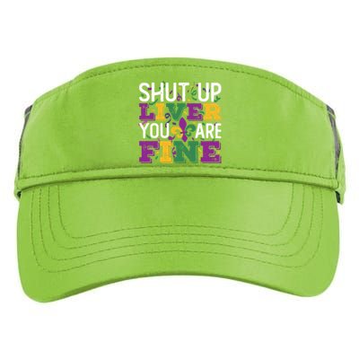 Funny Mardi Gras Parade Outfit Shut Up Liver You Are Fine Gift Adult Drive Performance Visor