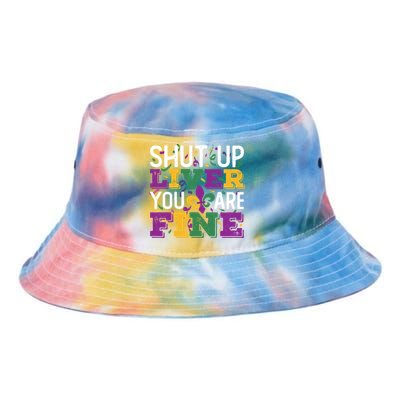 Funny Mardi Gras Parade Outfit Shut Up Liver You Are Fine Gift Tie Dye Newport Bucket Hat