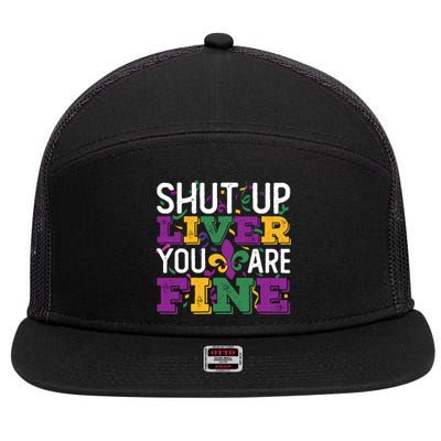 Funny Mardi Gras Parade Outfit Shut Up Liver You Are Fine Gift 7 Panel Mesh Trucker Snapback Hat