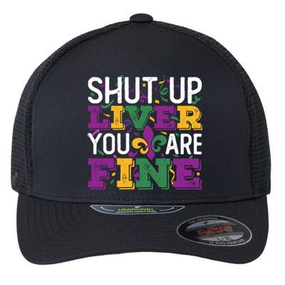 Funny Mardi Gras Parade Outfit Shut Up Liver You Are Fine Gift Flexfit Unipanel Trucker Cap