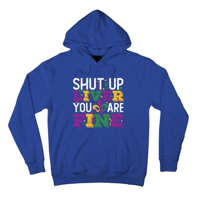 Funny Mardi Gras Parade Outfit Shut Up Liver You Are Fine Gift Hoodie