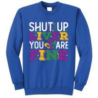 Funny Mardi Gras Parade Outfit Shut Up Liver You Are Fine Gift Sweatshirt