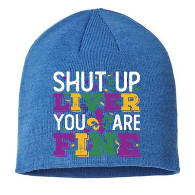 Funny Mardi Gras Parade Outfit Shut Up Liver You Are Fine Gift Sustainable Beanie