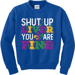 Funny Mardi Gras Parade Outfit Shut Up Liver You Are Fine Gift Kids Sweatshirt