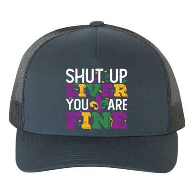 Funny Mardi Gras Parade Outfit Shut Up Liver You Are Fine Gift Yupoong Adult 5-Panel Trucker Hat