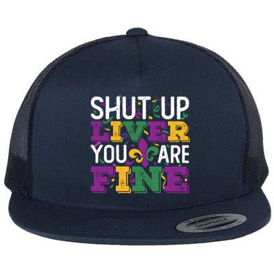 Funny Mardi Gras Parade Outfit Shut Up Liver You Are Fine Gift Flat Bill Trucker Hat