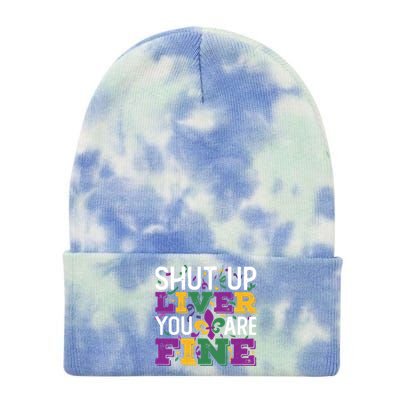 Funny Mardi Gras Parade Outfit Shut Up Liver You Are Fine Gift Tie Dye 12in Knit Beanie