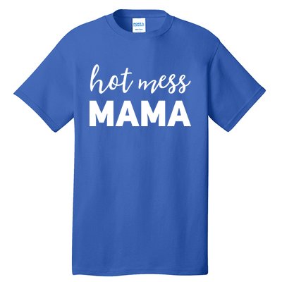 Funny Mom Great Gift With Sayings Mothers Day Gift Hot Mess Mama Gift Tall T-Shirt