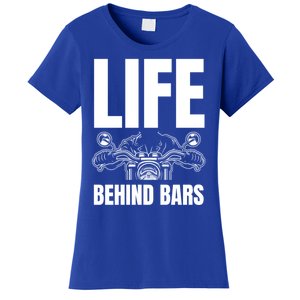 Funny Motorcycle Gift Life Behind Motorcycle Bars Cool Gift Women's T-Shirt