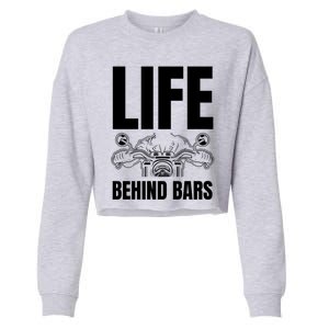 Funny Motorcycle Gift Life Behind Motorcycle Bars Cool Gift Cropped Pullover Crew