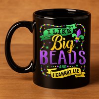 Funny Mardi Gras I Like Big Beads And Cannot Lie Great Gift 11oz C Handle Ceramic Mug