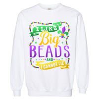 Funny Mardi Gras I Like Big Beads And Cannot Lie Great Gift Garment-Dyed Sweatshirt
