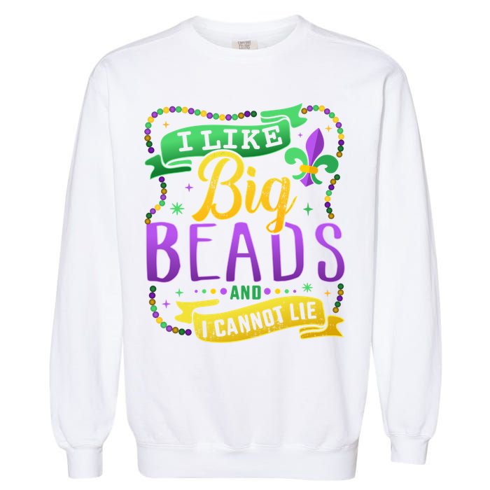 Funny Mardi Gras I Like Big Beads And Cannot Lie Great Gift Garment-Dyed Sweatshirt